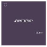 Ash Wednesday, T.S. Eliot