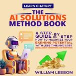 LEARN CHATGPT THE AI SOLUTIONS METHO..., William Leeson