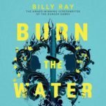 Burn the Water, Billy Ray