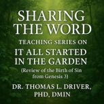 Sharing The Word Teaching Series On ..., Dr. Thomas L. Driver, Ph.D.,DMIN