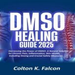DMSO HEALING GUIDE, Colton K. Falcon