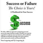 Success or Failure The Choice is Yours!, Tom Loegering