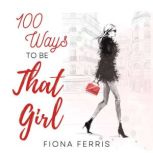 100 Ways to be That Girl, Fiona Ferris