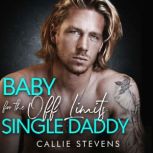 Baby for the Off Limits Single Daddy, Callie Stevens