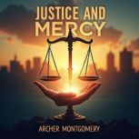 Justice and Mercy A Riveting Tale of..., Archer Montgomery