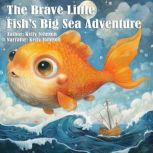 The Brave Little Fishs Big Sea Adven..., Kelly Johnson