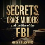 Secrets of the Osage Murders and the ..., Henry J. Blackwood