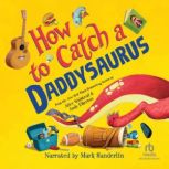 How to Catch a Daddysaurus, Alice Walstead