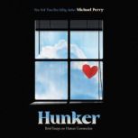 Hunker Brief Essays on Human Connection, Michael Perry