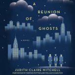 A Reunion Of Ghosts, Judith Claire Mitchell