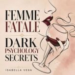 Femme Fatale Dark Psychology Secrets, Isabella Vega