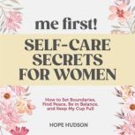Me First! SelfCare Secrets for Women..., Hope Hudson