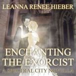 Enchanting the Exorcist, Leanna Renee Hieber