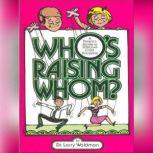 Whos Raising Whom? A Parents Guide to Effective Child Discipline, Larry F. Waldman, PhD