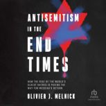 Antisemitism in the End Times, Olivier J. Melnick