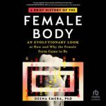 A Brief History of the Female Body, Dr. Deena Emera