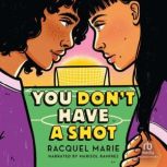You Dont Have a Shot, Racquel Marie