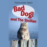 Bad Dog and The Sicilian Book Two of the Bad Dog! series by Fallacious Rose, Fallacious Rose