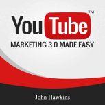 Youtube Marketing 3.0 Made Easy, John Hawkins