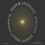 Super-Infinite The Transformations of John Donne, Katherine Rundell