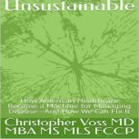 Unsustainable, Christopher Voss, MD, MBA, MS, MLS, FCCP
