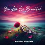 You Look So Beautiful, Caroline Slebodnik