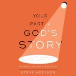 Your Part in Gods Story, Steve Addison
