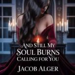And still my soul burns calling for y..., Jacob Alger
