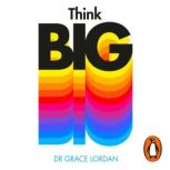 Think Big, Grace Lordan