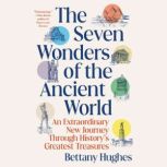 The Seven Wonders of the Ancient Worl..., Bettany Hughes