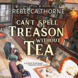 Cant Spell Treason Without Tea, Rebecca Thorne