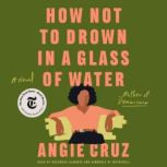 How Not to Drown in a Glass of Water, Angie Cruz