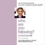 Who Are You Following? Guided Journal Find the Love and Joy You’ve Been Looking For, Sadie Robertson Huff