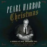 Pearl Harbor Christmas A World at War, December 1941, Stanley Weintraub
