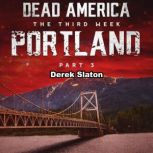 Dead America: Portland Pt. 3 The Third Week - Book 5, Derek Slaton