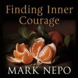 Finding Inner Courage, Mark Nepo