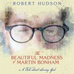 The Beautiful Madness of Martin Bonha..., Robert Hudson