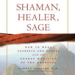 Shaman, Healer, Sage, Alberto Villoldo, Ph.D.