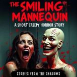 The Smiling Mannequin. A Short Creepy..., Stories From The Shadows