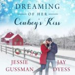 Dreaming of Her Cowboys Kiss, Jessie Gussman