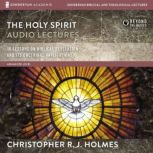 The Holy Spirit: Audio Lectures, Christopher R. J. Holmes