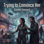 Trying to Convince Her, Steven Howard