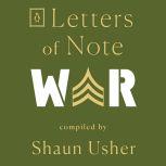 Letters of Note: War, Shaun Usher