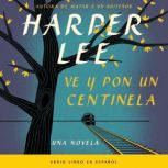 Ve y pon un centinela (Go Set a Watchman - Spanish Edition), Harper Lee