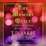 The Memory Quilt A Christmas Story for Our Times, T.D. Jakes