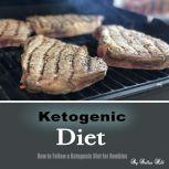 Ketogenic Diet How to Follow a Ketogenic Diet for Newbies, Dallas Hill