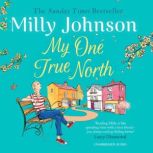 My One True North the Top Five Sunday Times bestseller – discover the magic of Milly, Milly Johnson