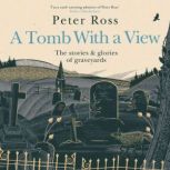 A Tomb With a View  The Stories  Gl..., Peter Ross