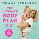 The Ultimate Body Plan for New Mums, Gemma Atkinson