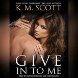 Give In To Me, K. M. Scott